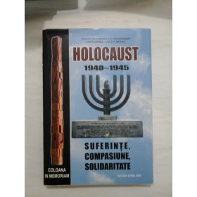 Holocaust 1940-1945; Suferinte, compasiune, solidaritate - Editura Scrib, 2009 - 146 pag.